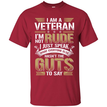 I Am A Veteran Im Not Rude I Just Speak What Everyone Else Hasn’t The Guts To Say T-shirt Cardinal