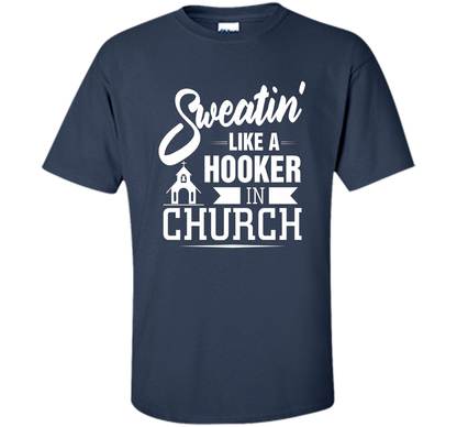 Christian T-shirt Sweating Like A Hooker In Church T-shirt Navy
