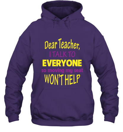 Dear Teacher I Talk To Everyone So Moving My Seat Wont Help Shirt Hoodie Purple