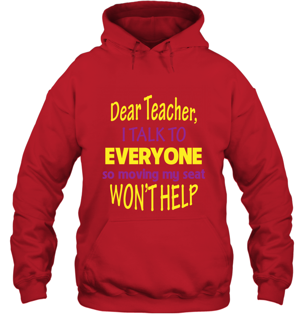 Dear Teacher I Talk To Everyone So Moving My Seat Wont Help Shirt Hoodie Red