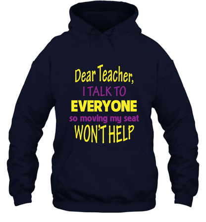 Dear Teacher I Talk To Everyone So Moving My Seat Wont Help Shirt Hoodie Navy