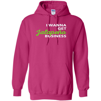 I Wanna Get Jalapeno Business T-Shirt