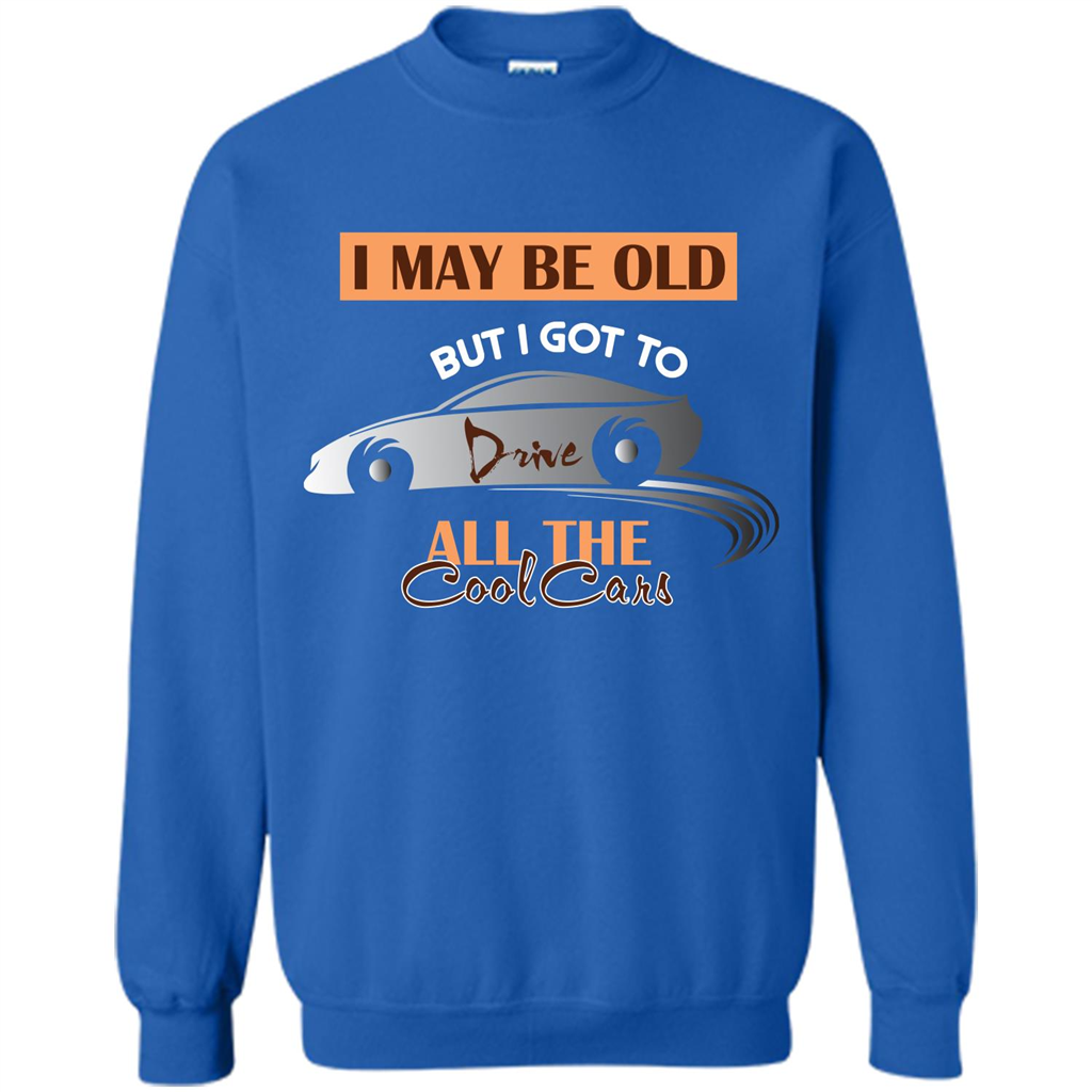 Car Lover T-shirt I May Be Old But I Got To Drive All The Cool Cars Royal