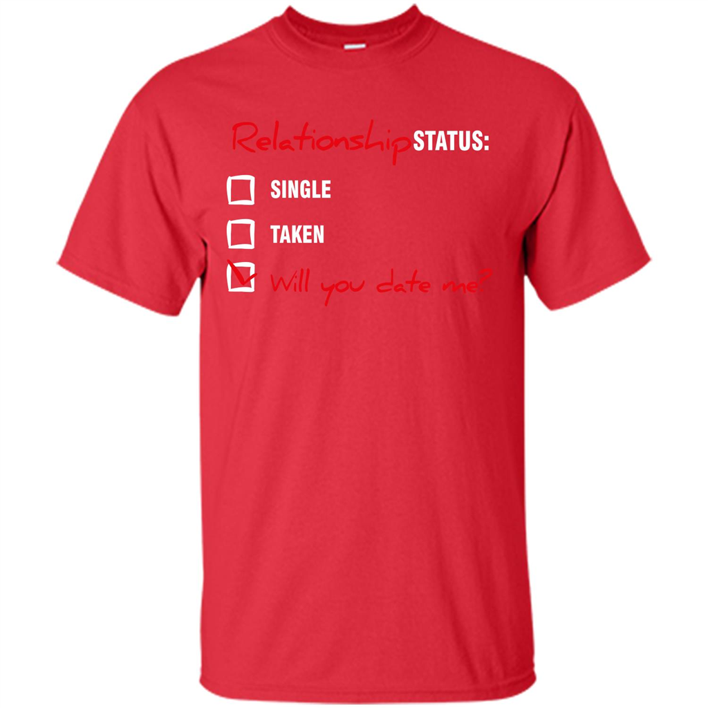 Relationship Status T-shirt Single, Taken, Will You Date Me Red