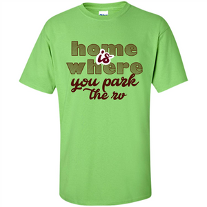 Home Is Where You Park The Rv T-shirt