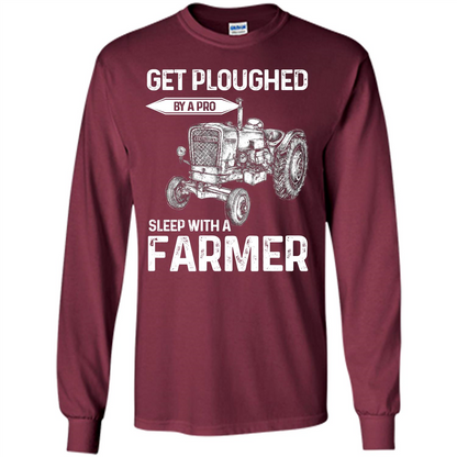 Farmer. Get Ploughed By A Pro Sleep With A Farmer T-shrit Maroon