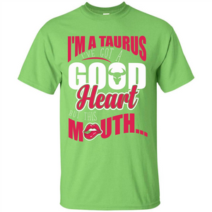 Taurus T-shirt Im A Taurus Ive Got A Good Heart