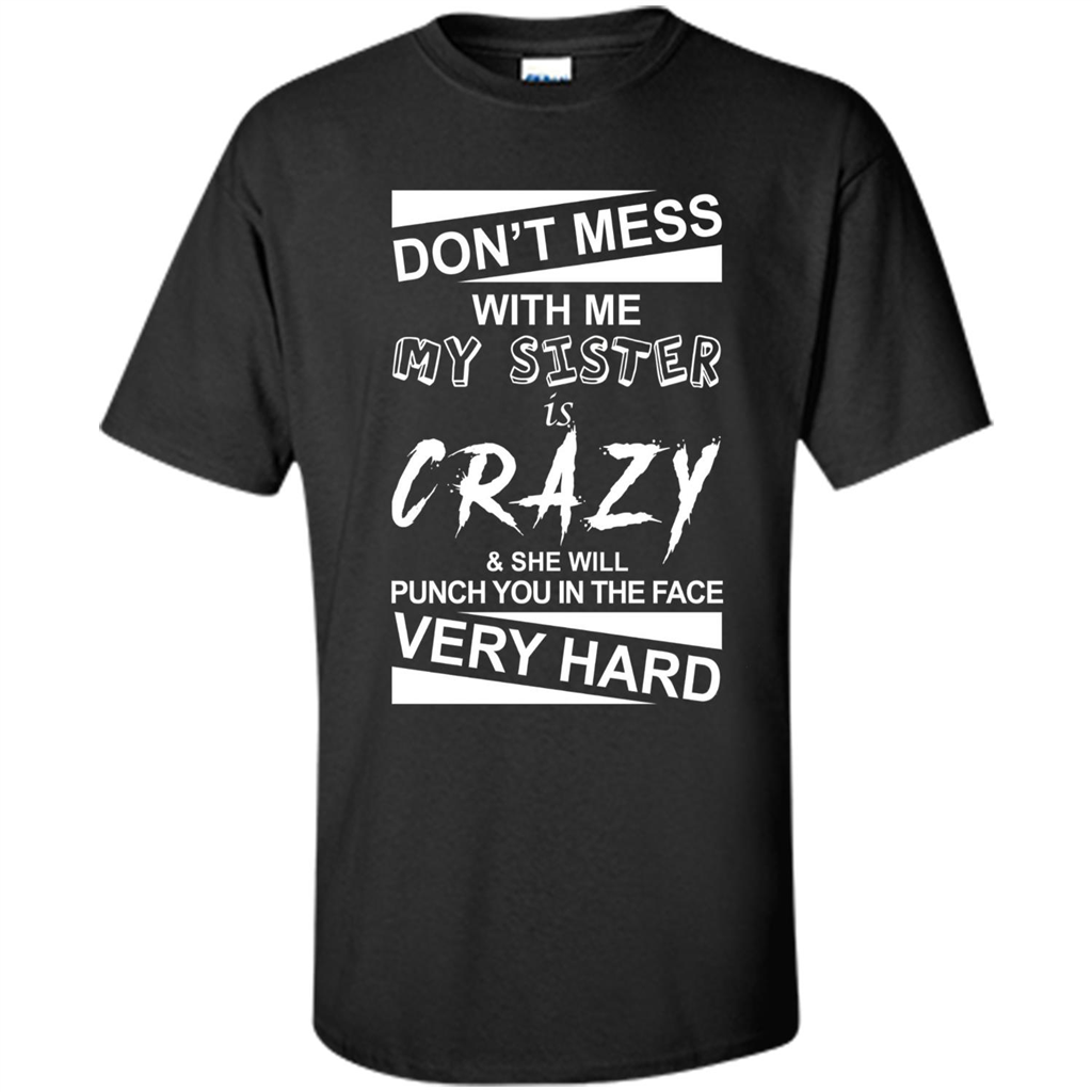 Don' Mess With Me My Sister Is Crazy She Will Punch You T-Shirt Png Black