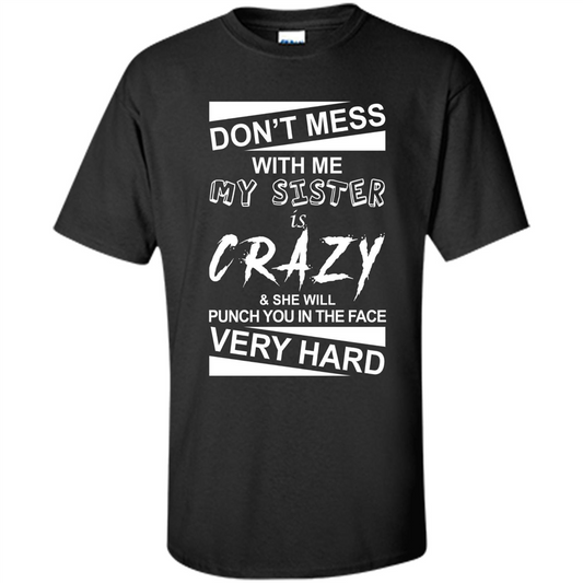 Don' Mess With Me My Sister Is Crazy She Will Punch You T-Shirt Png Black