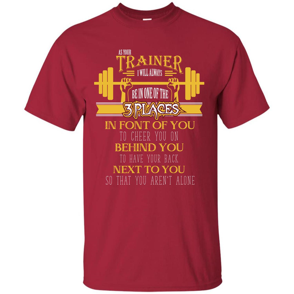 Trainer T-shirt As Your Trainer I Will Always Be In One Of The 3 Places Cardinal