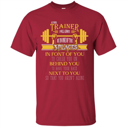 Trainer T-shirt As Your Trainer I Will Always Be In One Of The 3 Places Cardinal