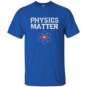 Physics T-shirt Physíc Matter T-shirt