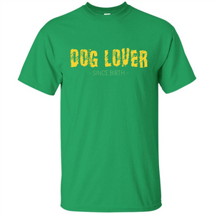 Dog Lover Since Birth T-shirt