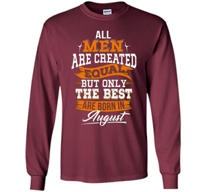 All Men Created Equal But The Best Born In August T-Shirt shirt