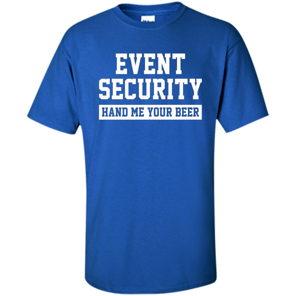 Funny Drink T-shirt Event Security Hand Me Your Beer Funny Drunk Drink Tee Royal