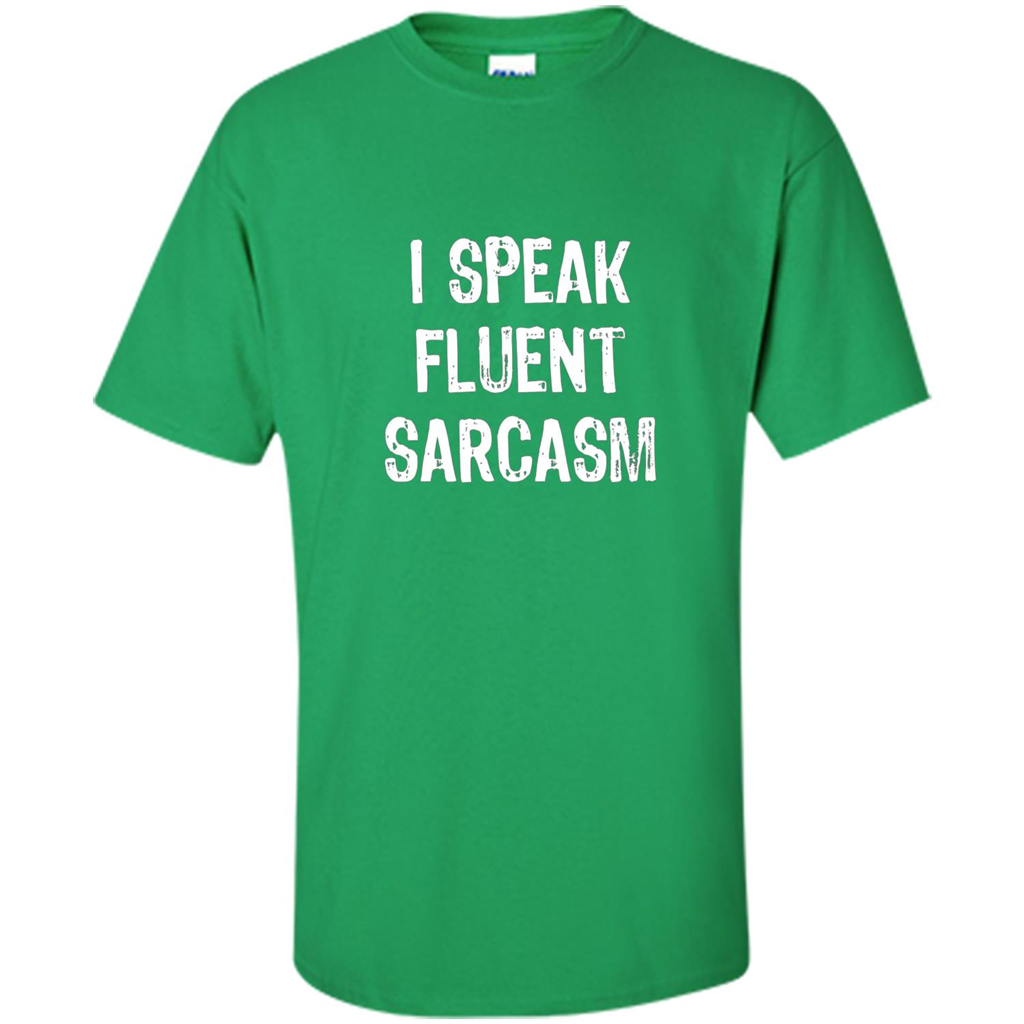 I Speak Fluent Sarcasm - Sarcastic Funny T-shirt Irish Green
