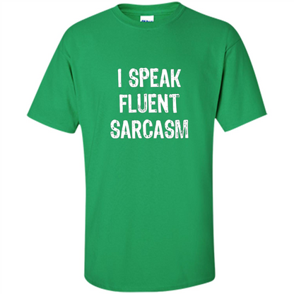 I Speak Fluent Sarcasm - Sarcastic Funny T-shirt Irish Green
