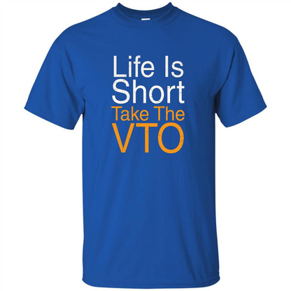 Life Is Short Take The VTO T Shirt Royal