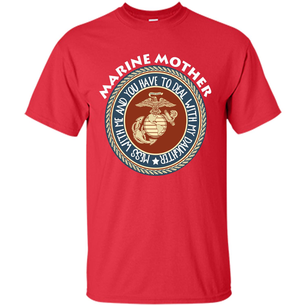 Marine Mother T-shirt Mess With Me And You Have To Deal With My Daughter Red