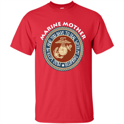 Marine Mother T-shirt Mess With Me And You Have To Deal With My Daughter Red