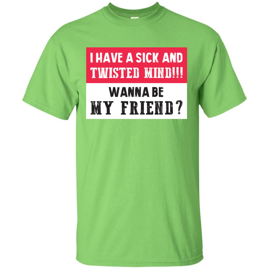 I Have A Sick And Twisted Mind Wanna Be My Friend T-shirt Lime