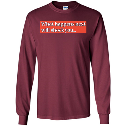 What Happens Next Will Shock You T-shirt