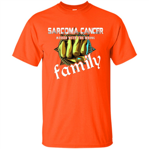 Sarcoma Cancer Messed With The Wrong Family T-shirt