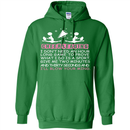 Cheerleading I Don’t Need An Hour Long Game To Prove T-shirt Irish Green