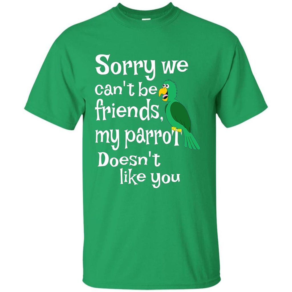 Can't Be Friends Parrot Doesn't Like You Funny Cute T-shirt Irish Green