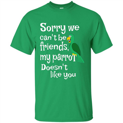 Can't Be Friends Parrot Doesn't Like You Funny Cute T-shirt Irish Green