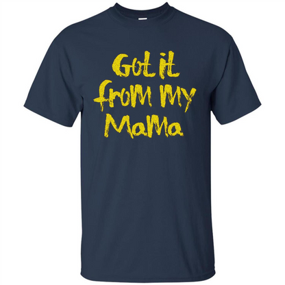 Got It From My Mama T-shirt Navy