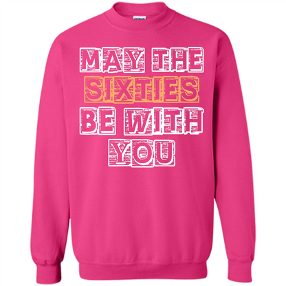 Birthday Gift T-shirt May The Sixties Be With You T-shirt Heliconia