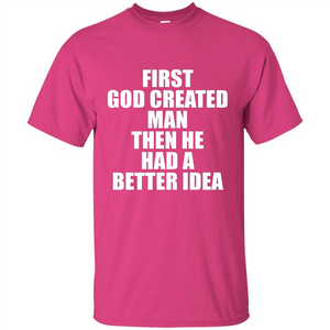 First God Created Man Then He Had A Better Idea Feminism T-shirt For Equality