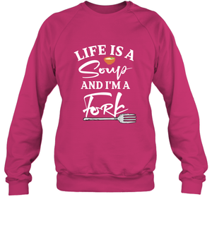 Life Is A Soup And Im A Fork ShirtUnisex Fleece Pullover Sweatshirt