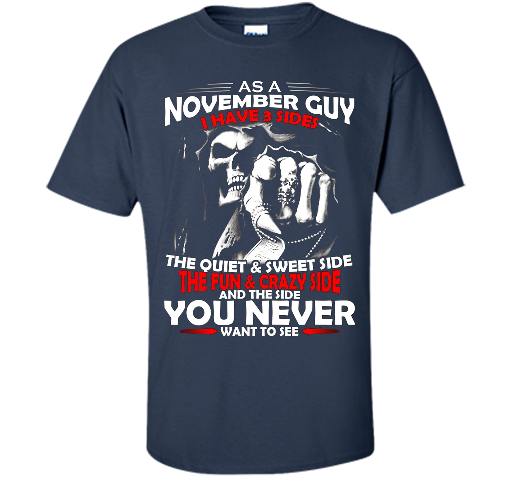 November T-shirt As A November Guy I Have 3 Sides Navy