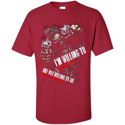 I'm Willing To Die For My Rights T-shirt Cardinal
