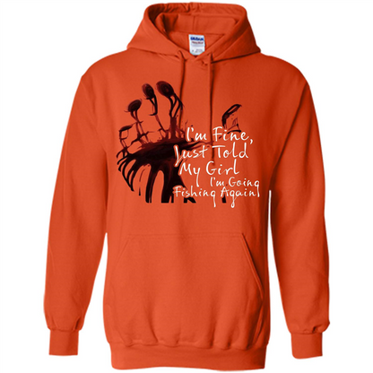 Fisher T-shirt I'm Fine Just Told My Girl I'm Going Fishing Again Orange