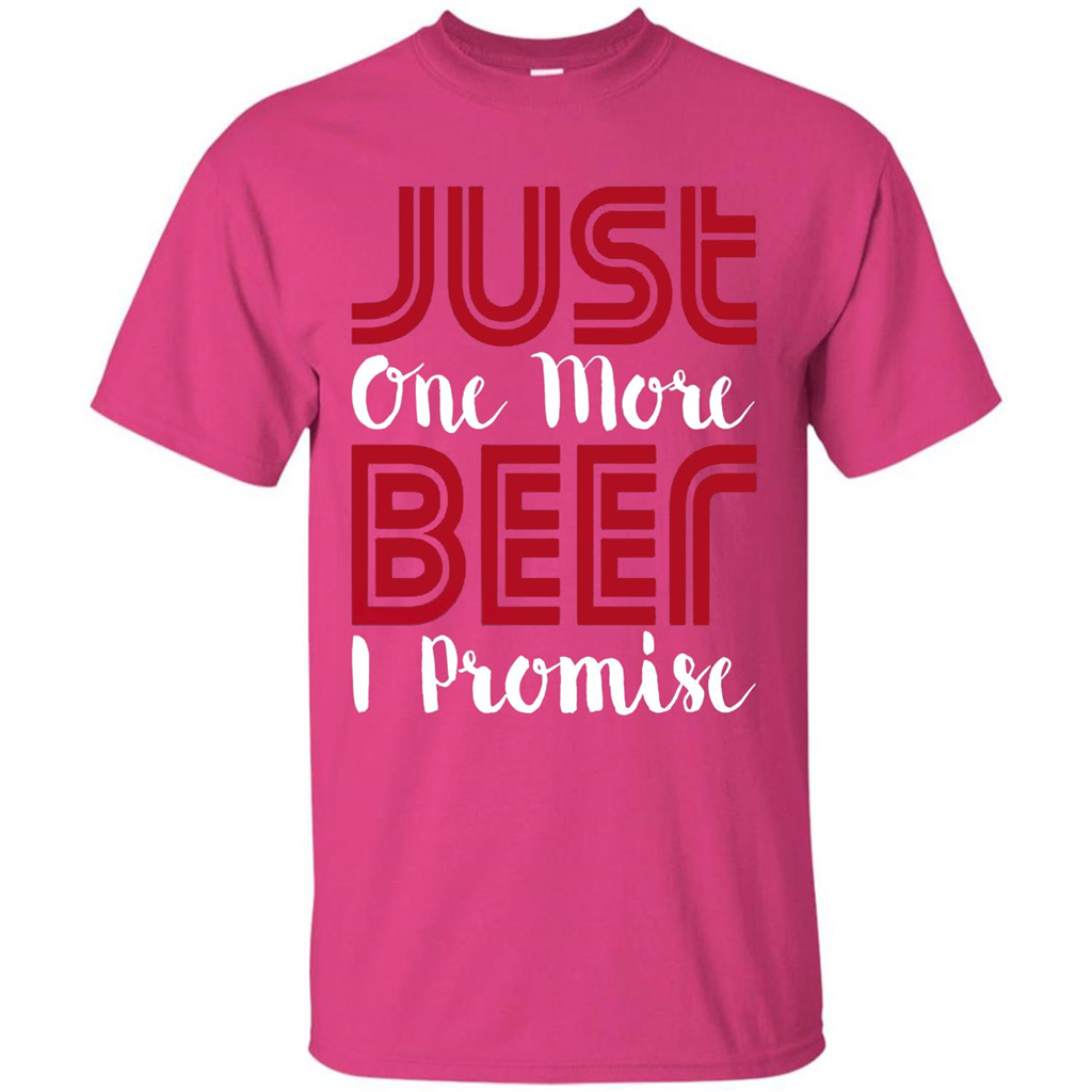 Beer T-shirt Just One More Beer I Promise T-shirt Heliconia