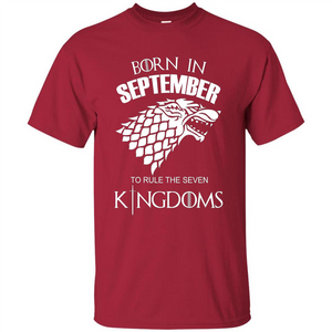 Born In September To Rule The Seven KingDoms T-shirt Funny Birthday Shirt