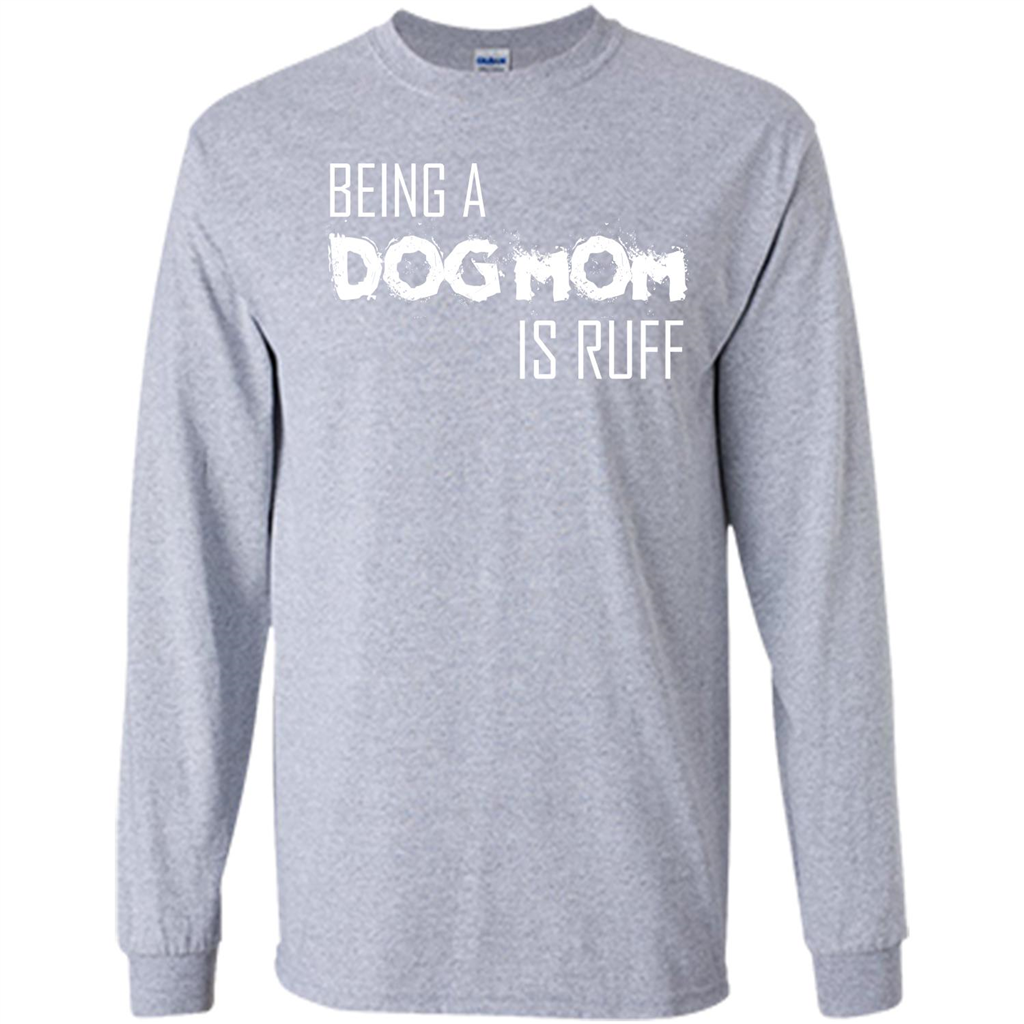 Dog Lover T-shirt Being A Dog Mom Is Ruff Sport Grey