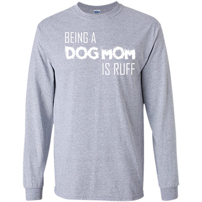 Dog Lover T-shirt Being A Dog Mom Is Ruff Sport Grey