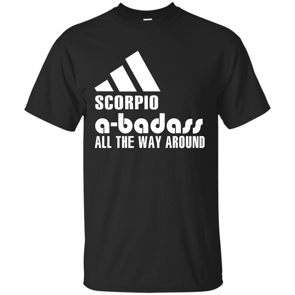 Scorpio A-Badass All The Way Around T-shirt