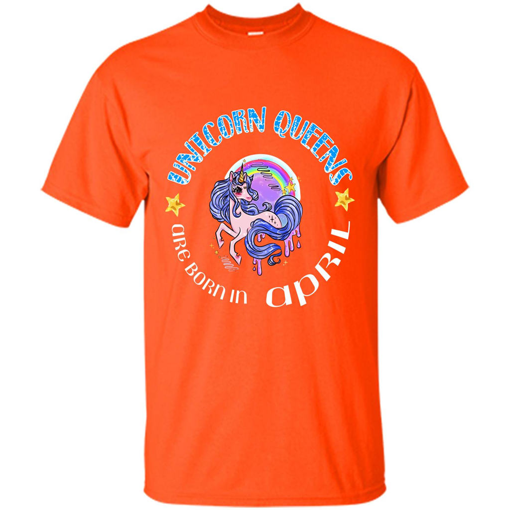 April Unicorn T-shirt Unicorn Queens Are Born April Orange