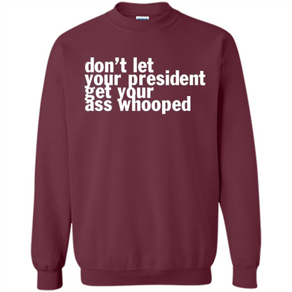 Don't Let Your President Get Your Ass Whooped T-shirt Maroon