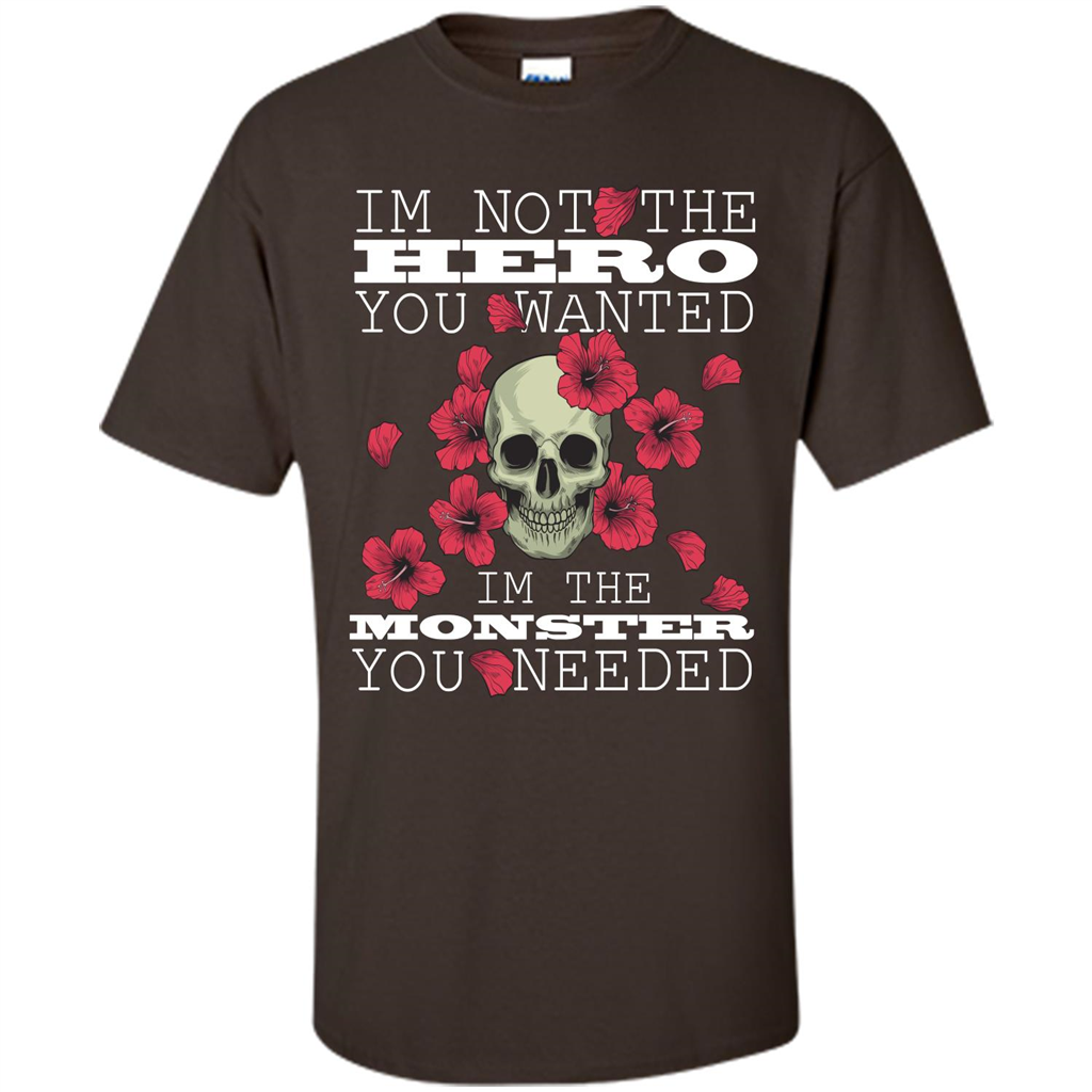 Funny T-shirt I'm Not The Hero You Wanted I'm The Monster You Needed Dark Chocolate