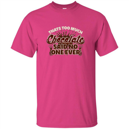 Thats Too Much Chocolate Said No One Ever T-shirt Heliconia