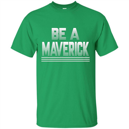 Funny Be A Maverick T-Shirt Irish Green