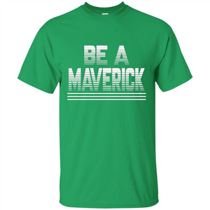 Funny Be A Maverick T-Shirt