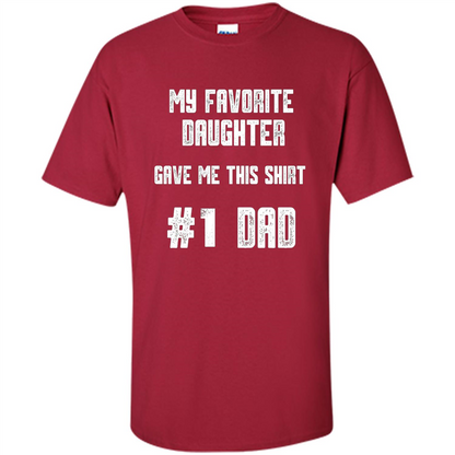 Fathers Day T-shirt My Favorite Daughter Gave Me This Shirt Cardinal