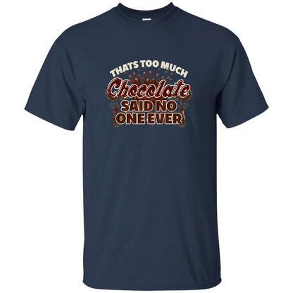 Thats Too Much Chocolate Said No One Ever T-shirt Navy